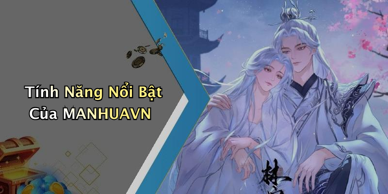 Tính Năng Nổi Bật Của MANHUAVN