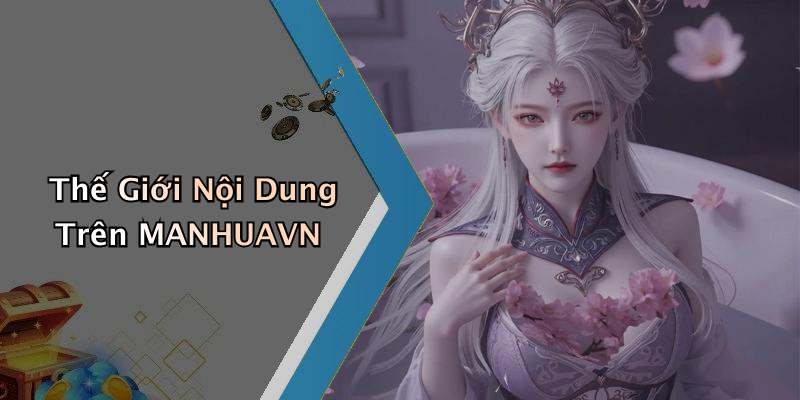 Thế Giới Nội Dung Trên MANHUAVN