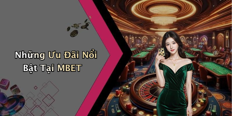 Những Ưu Đãi Nổi Bật Tại MBET