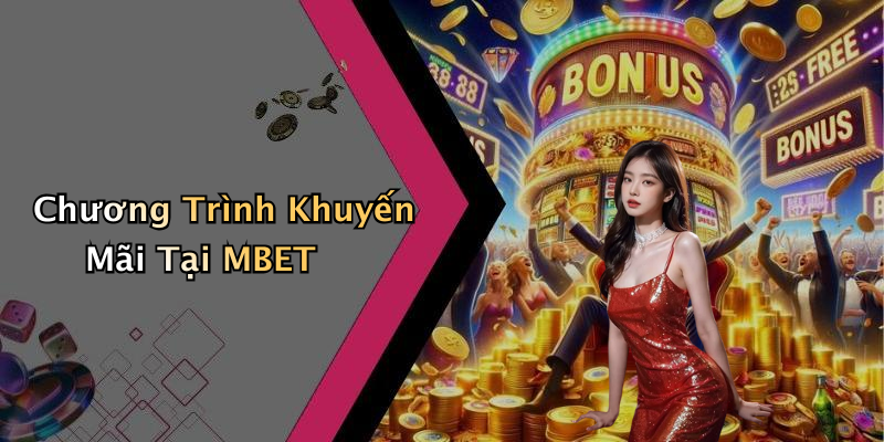 Chương Trình Khuyến Mãi Tại MBET