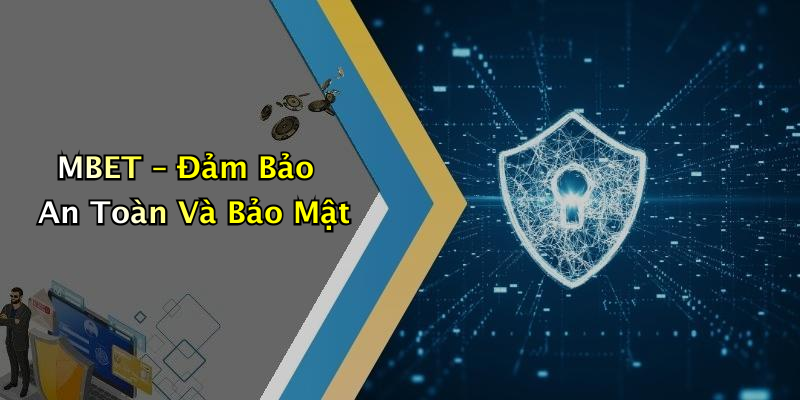 MBET – Đảm Bảo An Toàn Và Bảo Mật