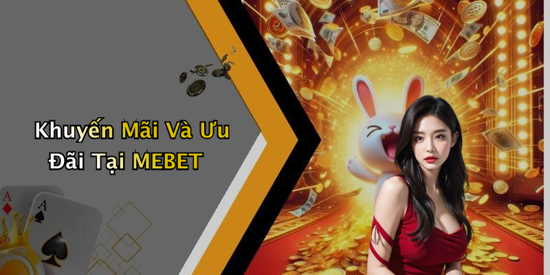 Khuyến Mãi Và Ưu Đãi Tại MEBET