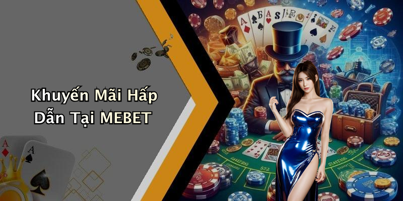 Khuyến Mãi Hấp Dẫn Tại MEBET