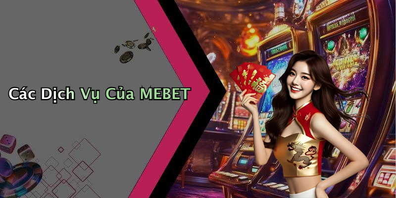 Các Dịch Vụ Của MEBET