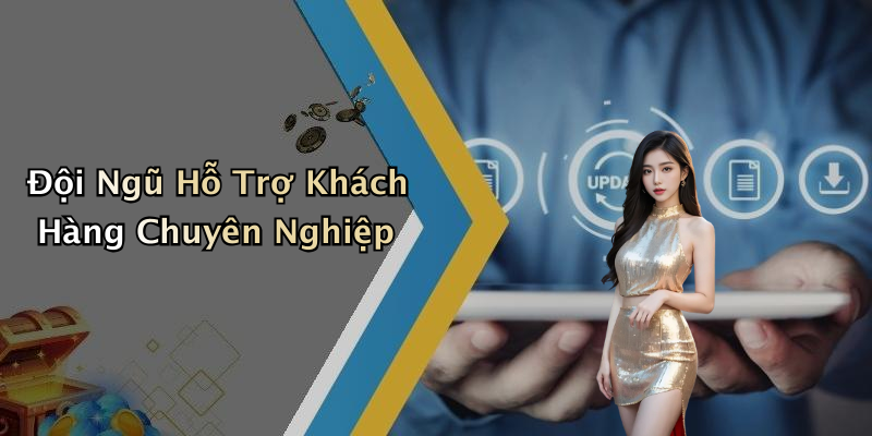 Đội Ngũ Hỗ Trợ Khách Hàng Chuyên Nghiệp