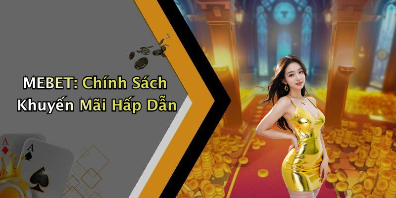 MEBET: Chính Sách Khuyến Mãi Hấp Dẫn