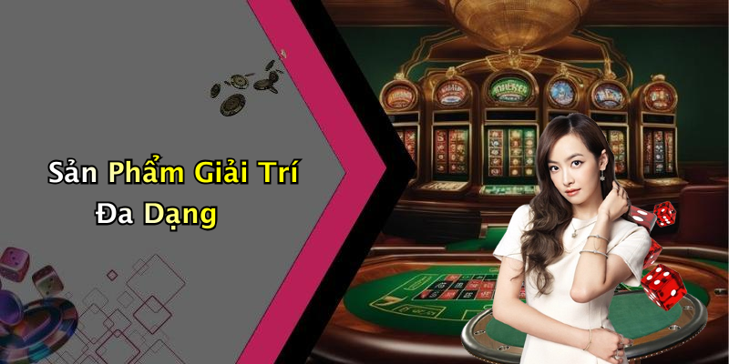 Sản Phẩm Giải Trí Đa Dạng