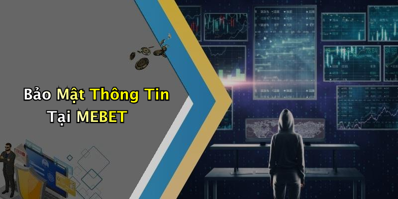 Bảo Mật Thông Tin Tại MEBET