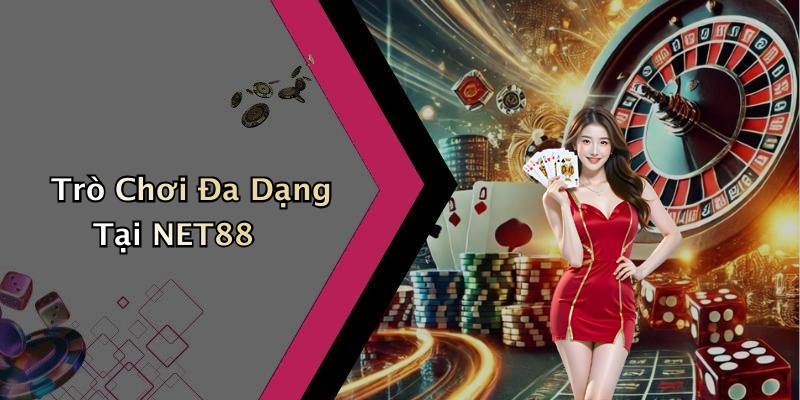 Trò Chơi Đa Dạng Tại NET88