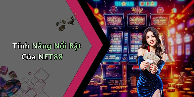 Tính Năng Nổi Bật Của NET88