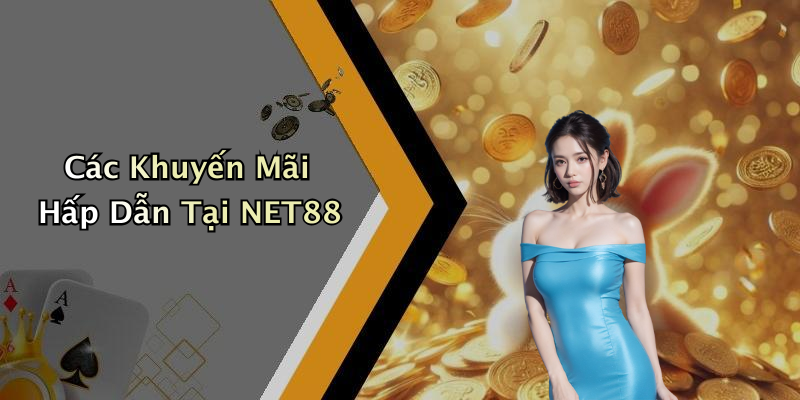Các Khuyến Mãi Hấp Dẫn Tại NET88