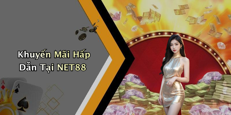 Khuyến Mãi Hấp Dẫn Tại NET88