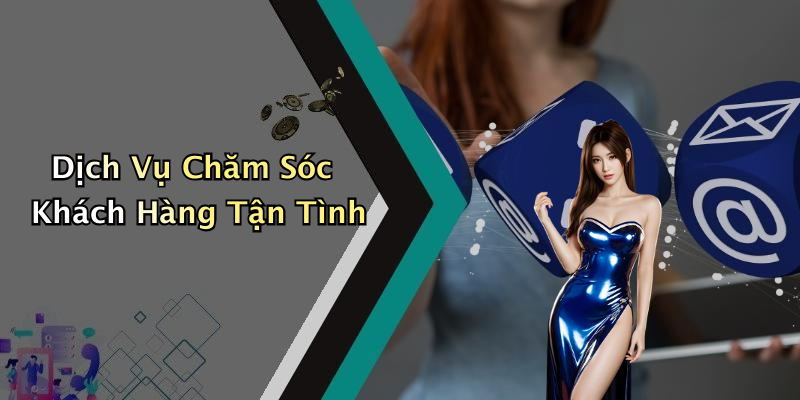 Dịch Vụ Chăm Sóc Khách Hàng Tận Tình