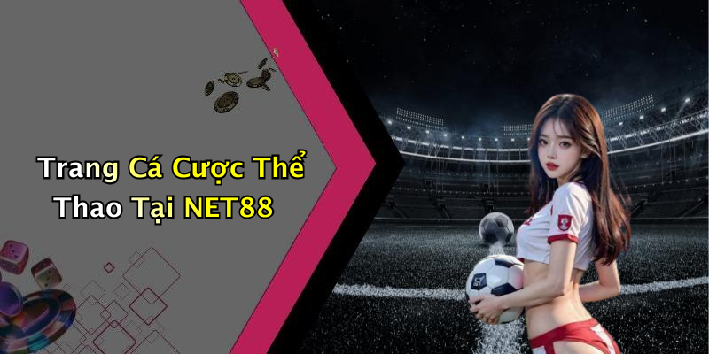 Trang Cá Cược Thể Thao Tại NET88