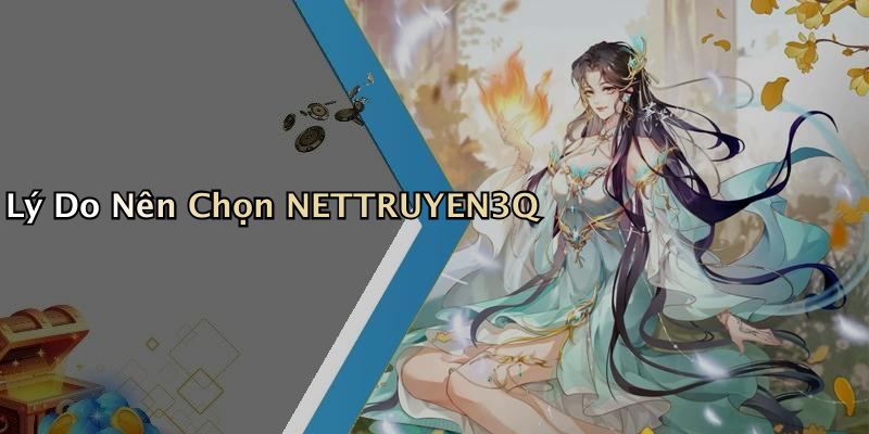 Lý Do Nên Chọn NETTRUYEN3Q