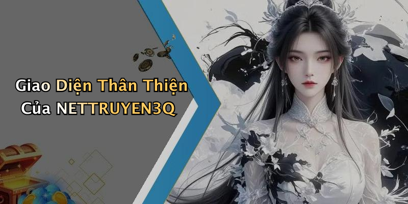 Giao Diện Thân Thiện Của NETTRUYEN3Q