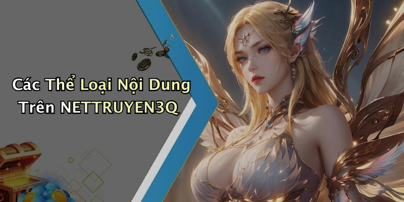 Các Thể Loại Nội Dung Trên NETTRUYEN3Q