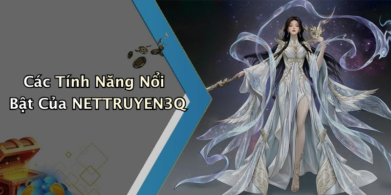 Các Tính Năng Nổi Bật Của NETTRUYEN3Q