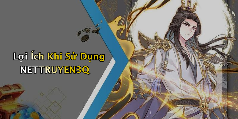 Lợi Ích Khi Sử Dụng NETTRUYEN3Q