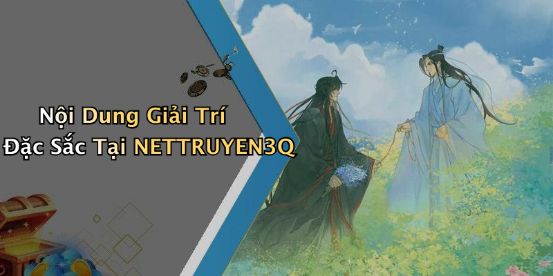 Nội Dung Giải Trí Đặc Sắc Tại NETTRUYEN3Q