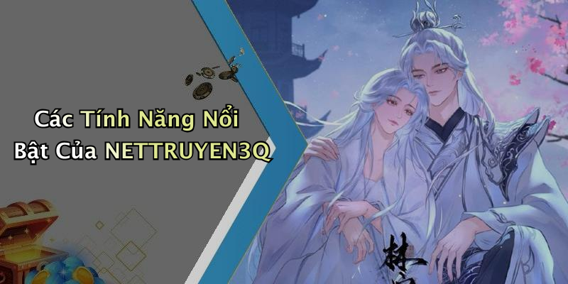Các Tính Năng Nổi Bật Của NETTRUYEN3Q