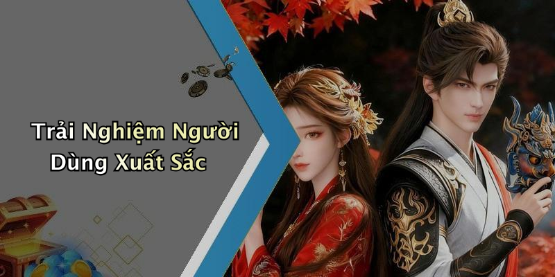 Trải Nghiệm Người Dùng Xuất Sắc