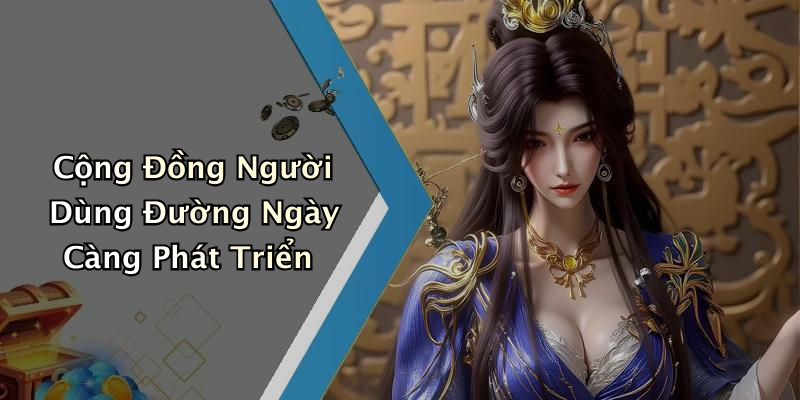 Cộng Đồng Người Dùng Đường Ngày Càng Phát Triển