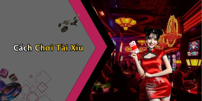 Cách Chơi Tài Xỉu
