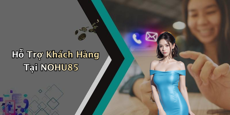 Hỗ Trợ Khách Hàng Tại NOHU85