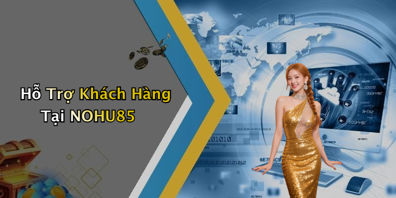 Hỗ Trợ Khách Hàng Tại NOHU85