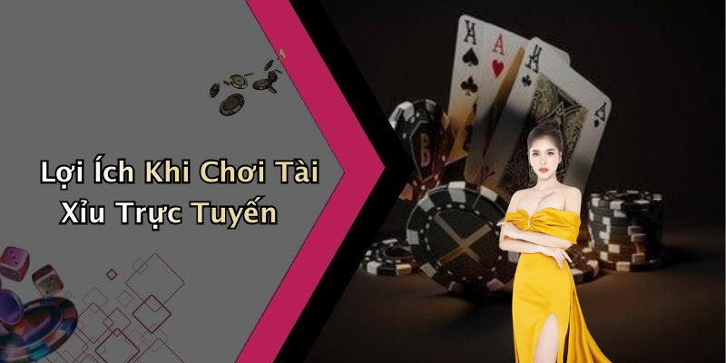 Lợi Ích Khi Chơi Tài Xỉu Trực Tuyến