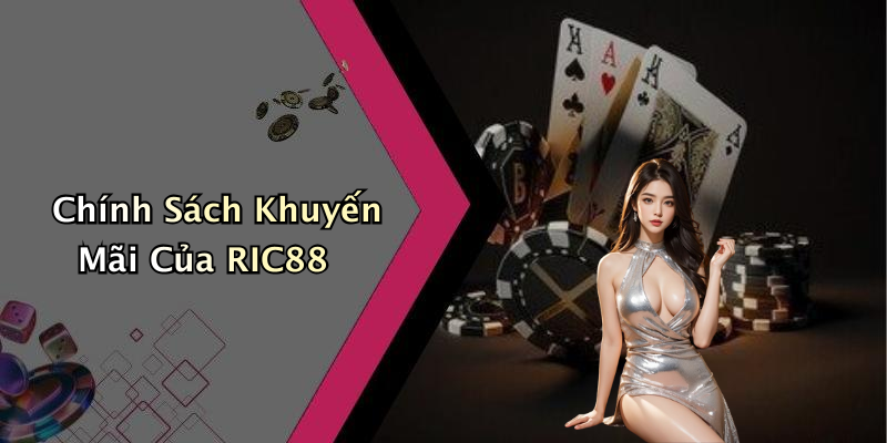 Chính Sách Khuyến Mãi Của RIC88
