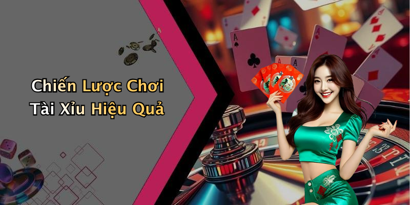 Chiến Lược Chơi Tài Xỉu Hiệu Quả