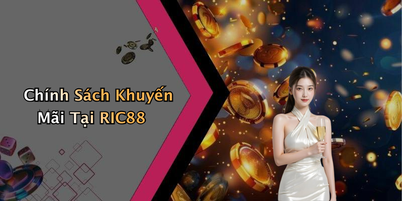 Chính Sách Khuyến Mãi Tại RIC88