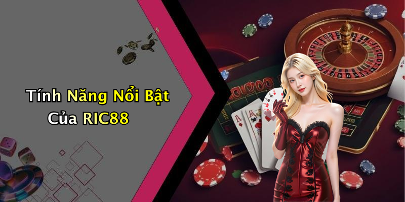 Tính Năng Nổi Bật Của RIC88