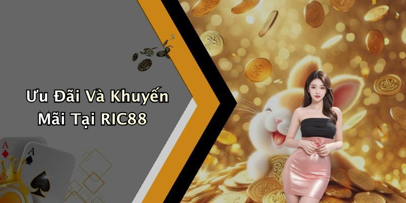 Ưu Đãi Và Khuyến Mãi Tại RIC88