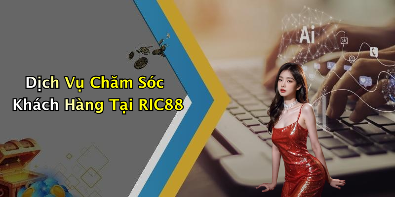 Dịch Vụ Chăm Sóc Khách Hàng Tại RIC88