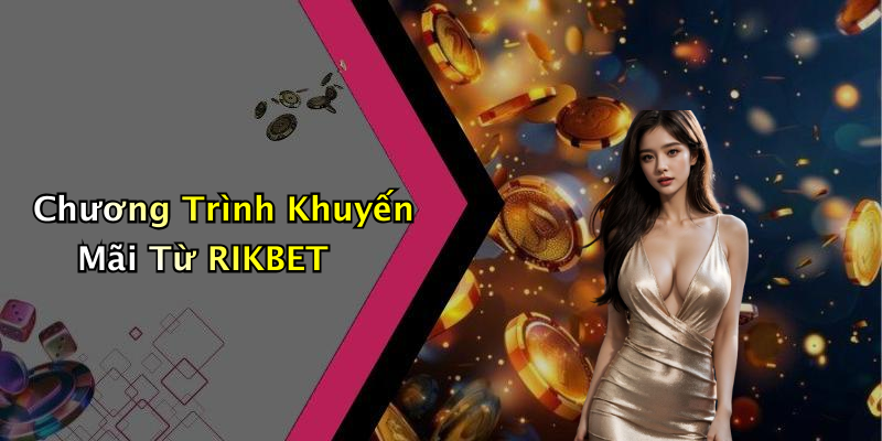 Chương Trình Khuyến Mãi Từ RIKBET