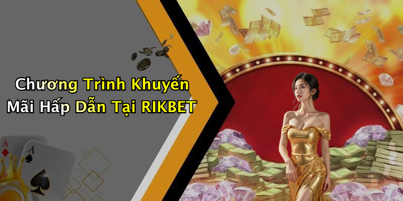 Chương Trình Khuyến Mãi Hấp Dẫn Tại RIKBET