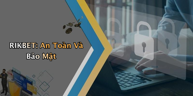 RIKBET: An Toàn Và Bảo Mật