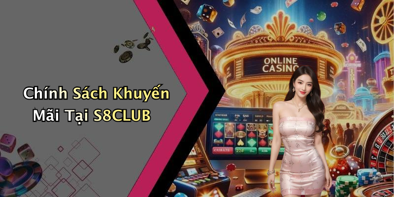 Chính Sách Khuyến Mãi Tại S8CLUB
