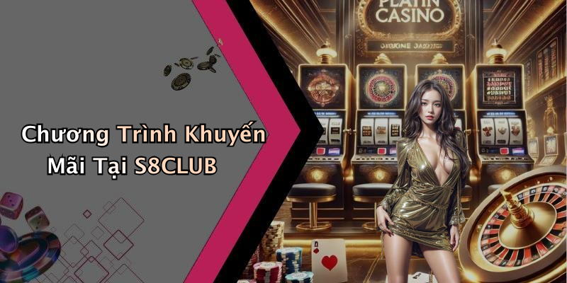 Chương Trình Khuyến Mãi Tại S8CLUB