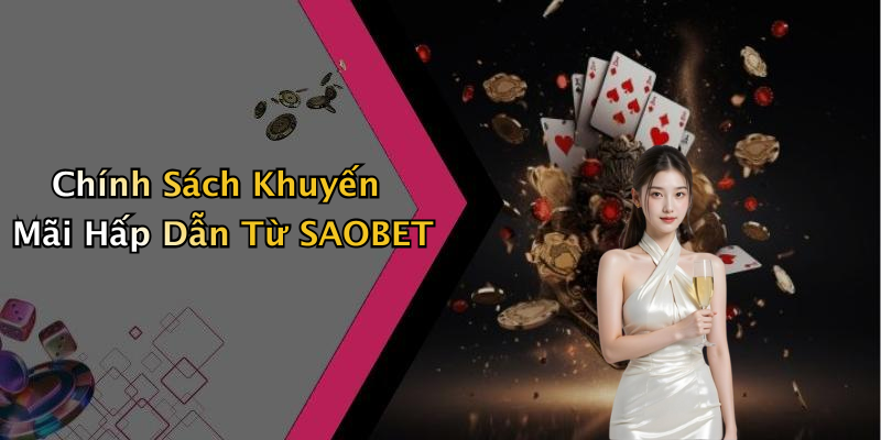 Chính Sách Khuyến Mãi Hấp Dẫn Từ SAOBET