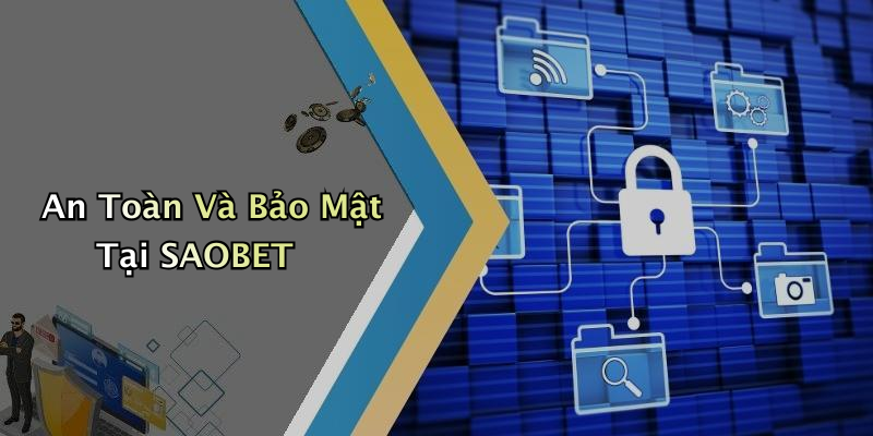 An Toàn Và Bảo Mật Tại SAOBET
