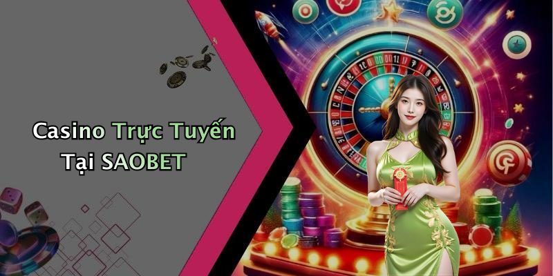 Casino Trực Tuyến Tại SAOBET