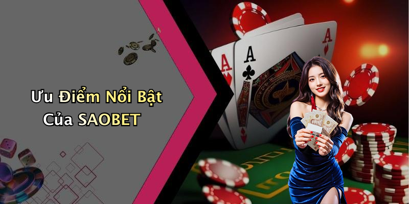Ưu Điểm Nổi Bật Của SAOBET