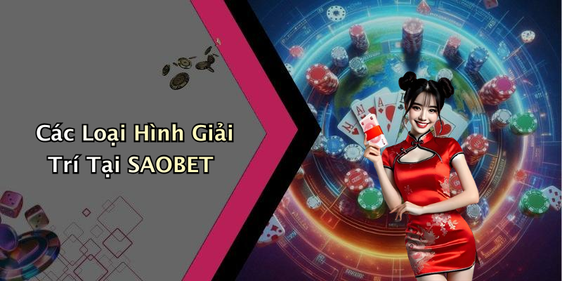 Các Loại Hình Giải Trí Tại SAOBET
