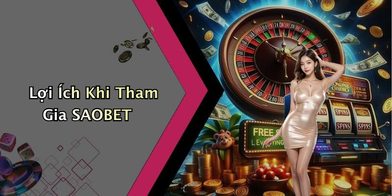 Lợi Ích Khi Tham Gia SAOBET