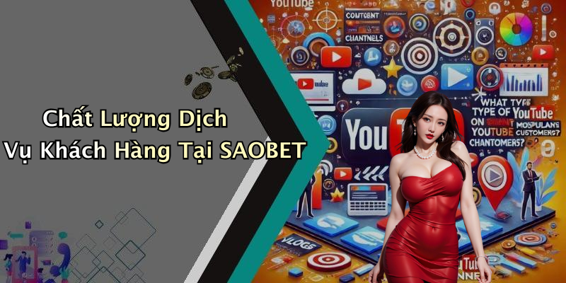 Chất Lượng Dịch Vụ Khách Hàng Tại SAOBET