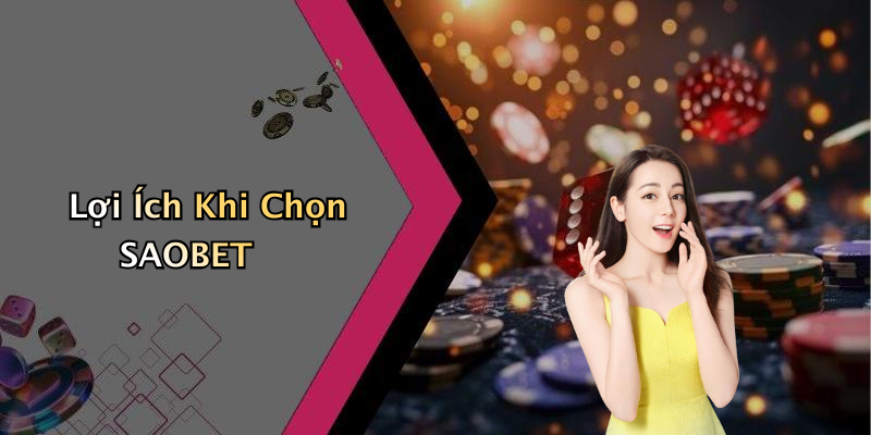 Lợi Ích Khi Chọn SAOBET